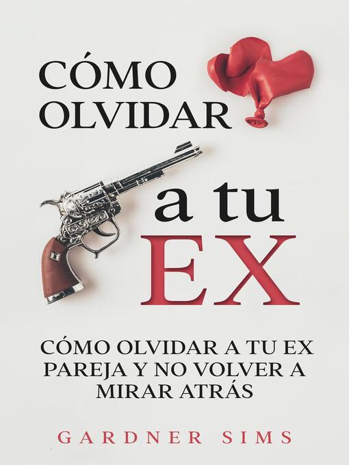 Title details for Cómo Olvidar a tu Ex by Gardner Sims - Available